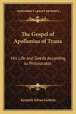 El Evangelio de Apolonio de Tiana: Su vida y hechos según Filóstrato - The Gospel of Apollonius of Tyana: His Life and Deeds According to Philostratos