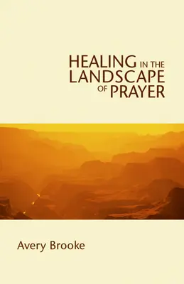 La curación en el paisaje de la oración - Healing in the Landscape of Prayer