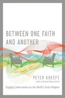 Entre una fe y otra: Conversaciones interesantes sobre las grandes religiones del mundo - Between One Faith and Another: Engaging Conversations on the World's Great Religions