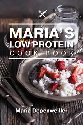 El libro de cocina baja en proteínas de María - Maria's Low Protein Cook Book