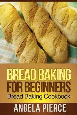 Recetas para hacer jabón: Recetas de cocina para hacer pan - Bread Baking for Beginners: Bread Baking Cookbook