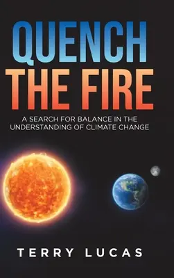 Apaga el fuego: Una búsqueda del equilibrio en la comprensión del cambio climático - Quench the Fire: A Search for Balance in the Understanding of Climate Change