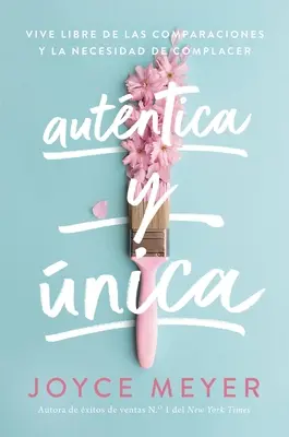 Autntica Y nica: Viva Libre De Las Comparaciones Y La Necesidad De Quejarse - Autntica Y nica: Viva Libre de Las Comparaciones Y La Necesidad de Complacer