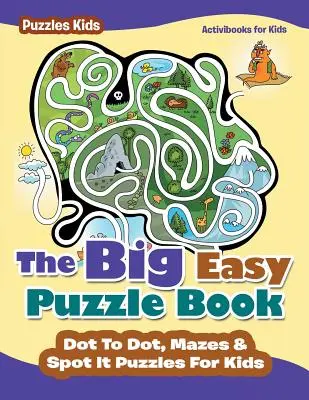 El gran libro de puzzles fáciles: Conecta los puntos para niños - Puzzles para niños - The Big Easy Puzzle Book: Dot To Dot, Mazes & Spot It Puzzles For Kids - Puzzles Kids