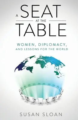 Un asiento en la mesa: Mujeres, diplomacia y lecciones para el mundo - A Seat at the Table: Women, Diplomacy, and Lessons for the World