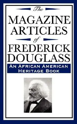 The Magazine Articles of Frederick Douglass (un libro de la herencia afroamericana) - The Magazine Articles of Frederick Douglass (an African American Heritage Book)