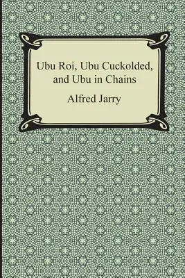 Ubu Roi, Ubu Cornudo y Ubu Encadenado - Ubu Roi, Ubu Cuckolded, and Ubu in Chains