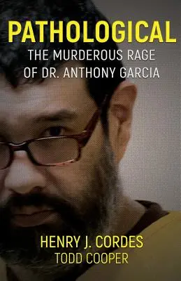 Patológico: La furia asesina del Dr. Anthony García - Pathological: The Murderous Rage Of Dr. Anthony Garcia