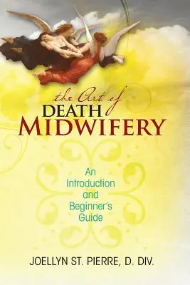 El arte de la obstetricia de la muerte: Introducción y guía para principiantes - The Art of Death Midwifery: An Introduction and Beginner's Guide