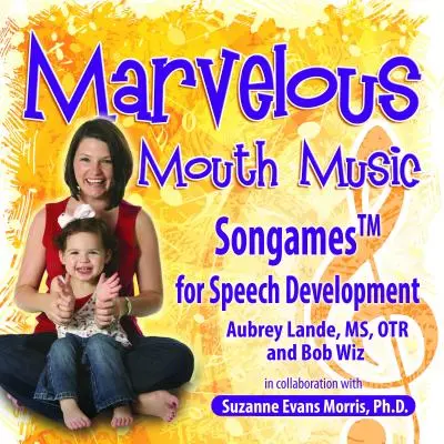 Música maravillosa para la boca: Canciones para el desarrollo del habla - Marvelous Mouth Music: Songames for Speech Development