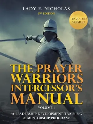 The Prayer Warriors Intercessor's Manual: Un programa de formación y tutoría para el desarrollo del liderazgo - The Prayer Warriors Intercessor's Manual: A Leadership Development Training & Mentorship Program