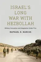 La larga guerra de Israel contra Hezbolá: Innovación y adaptación militar bajo el fuego - Israel's Long War with Hezbollah: Military Innovation and Adaptation Under Fire