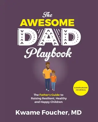 The Awesome Dad Playbook Libro de ejercicios complementario: La guía del padre para criar hijos resilientes, sanos y felices - The Awesome Dad Playbook Companion Workbook: The Father's Guide to Raising Resilient, Healthy and Happy Children