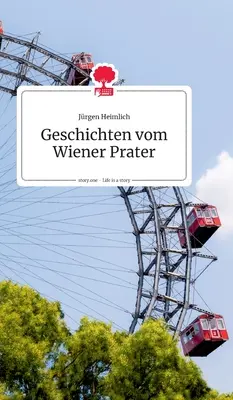 Geschichten vom Wiener Prater. La vida es un cuento - story.one - Geschichten vom Wiener Prater. Life is a Story - story.one