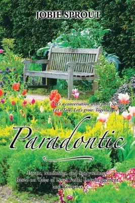 Paradontic: Poesías, Monólogos y Cuentos, Basados en Historias de Amor, Fe, Ánimo y Romance - Paradontic: Poetic, Monologues, and Storytellings, Based on Tales of Love, Faith, Encouragement, and Romance