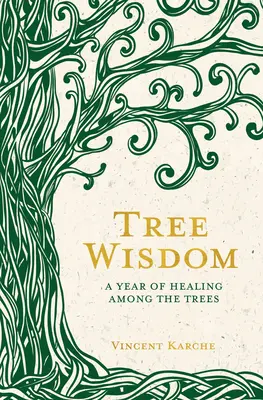 La sabiduría de los árboles: Un año de curación entre los árboles - Tree Wisdom: A Year of Healing Among the Trees