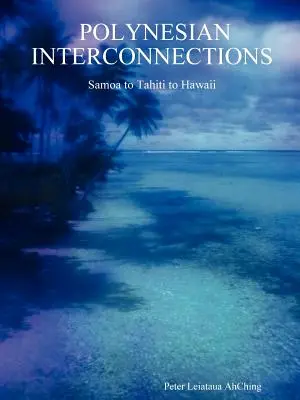 Interconexiones polinesias: Samoa, Tahití y Hawai - Polynesian Interconnections: Samoa to Tahiti to Hawaii