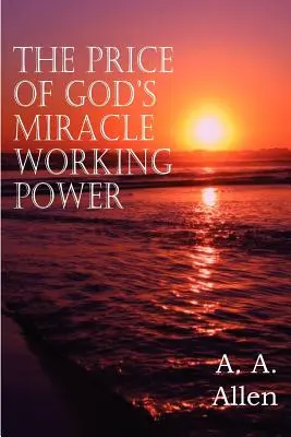 El precio del poder milagroso de Dios - The Price of God's Miracle Working Power