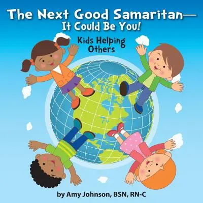 El próximo buen samaritano, ¡podrías ser tú! Niños que ayudan a los demás - The Next Good Samaritan-It Could Be You!: Kids Helping Others