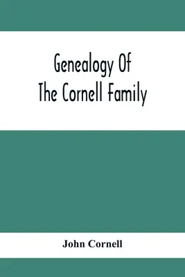 Genealogía de la familia Cornell: Relato de los descendientes de Thomas Cornell - Genealogy Of The Cornell Family: Being An Account Of The Descendants Of Thomas Cornell