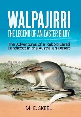 Walpajirri: la leyenda de un Bilby de Pascua: las aventuras de un bandicot con orejas de conejo en el desierto australiano - Walpajirri: the Legend of an Easter Bilby: The Adventures of a Rabbit-Eared Bandicoot in the Australian Desert