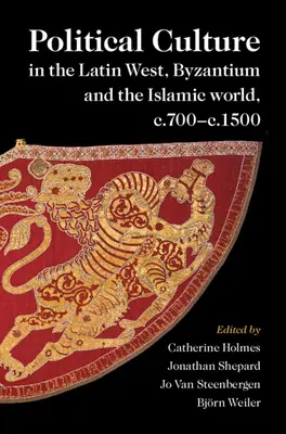 Cultura política en el Occidente latino, Bizancio y el mundo islámico, c.700-c.1500 - Political Culture in the Latin West, Byzantium and the Islamic world, c.700-c.1500