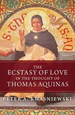 El éxtasis del amor en el pensamiento de Tomás de Aquino - The Ecstasy of Love in the Thought of Thomas Aquinas