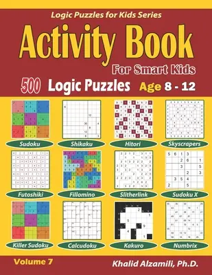 Libro de actividades para niños inteligentes: 500 puzzles de lógica (Sudoku, Fillomino, Kakuro, Futoshiki, Hitori, Slitherlink, Killer Sudoku, Calcudoku, Sudoku X, Skys - Activity Book for Smart Kids: 500 Logic Puzzles (Sudoku, Fillomino, Kakuro, Futoshiki, Hitori, Slitherlink, Killer Sudoku, Calcudoku, Sudoku X, Skys