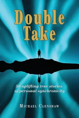 El doble sentido: 50 historias reales y edificantes de sincronicidad personal - Double take: 50 Uplifting true stories of personal synchronicity