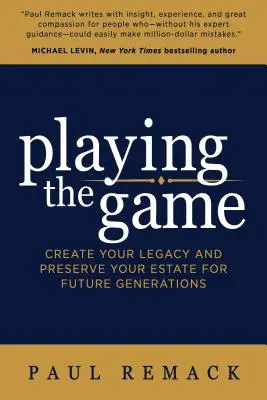 Jugar la partida: Cree su legado y preserve su patrimonio para las generaciones futuras - Playing the Game: Create Your Legacy and Preserve Your Estate for Future Generations