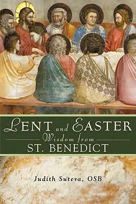 Sabiduría cuaresmal y pascual de San Benito: Escrituras y oraciones diarias con las propias palabras de San Benito - Lent and Easter Wisdom from Saint Benedict: Daily Scripture and Prayers Together with Saint Benedict's Own Words