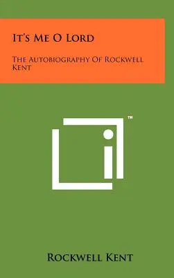 Soy Yo, Señor: La autobiografía de Rockwell Kent - It's Me O Lord: The Autobiography Of Rockwell Kent