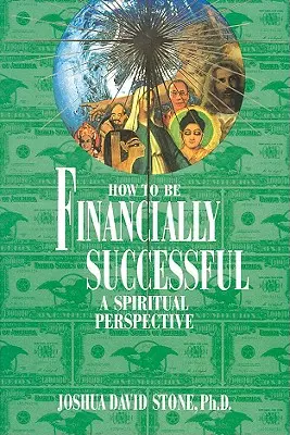 Cómo tener éxito financiero: Una Perspectiva Espiritual - How to Be Financially Successful: A Spiritual Perspective