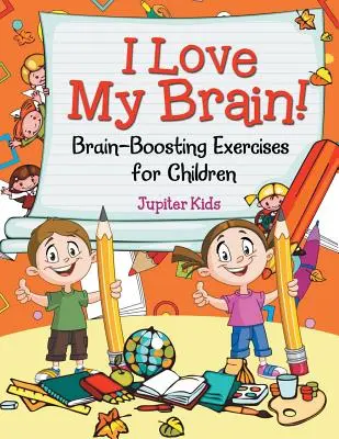 ¡Me encanta mi cerebro! (Ejercicios para estimular el cerebro de los niños) - I Love My Brain! (Brain-Boosting Exercises for Children)