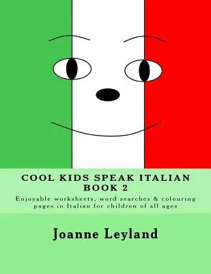 Cool Kids Speak Italian - Book 2: Divertidas hojas de ejercicios, sopas de letras y páginas para colorear en italiano para niños de todas las edades - Cool Kids Speak Italian - Book 2: Enjoyable worksheets, word searches and colouring pages in Italian for children of all ages