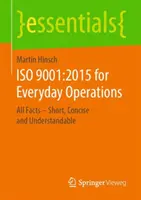 ISO 9001:2015 para operaciones cotidianas: Todos los datos - Breve, conciso y comprensible - ISO 9001:2015 for Everyday Operations: All Facts - Short, Concise and Understandable