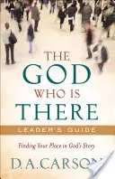 El Dios que está ahí Guía para el lector: Encuentra tu lugar en la historia de Dios - The God Who Is There Leader's Guide: Finding Your Place in God's Story