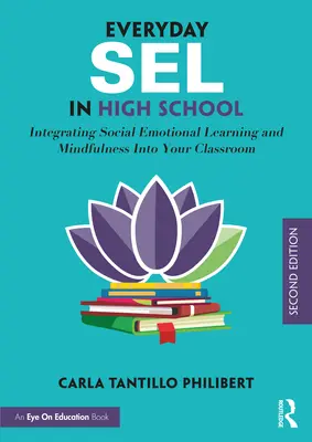 Everyday Sel in High School: Integración del aprendizaje socioemocional y la atención plena en el aula - Everyday Sel in High School: Integrating Social Emotional Learning and Mindfulness Into Your Classroom