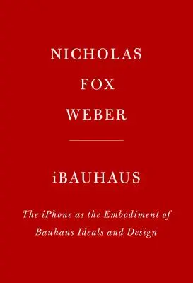 Ibauhaus: El iPhone como encarnación de los ideales y el diseño de la Bauhaus - Ibauhaus: The iPhone as the Embodiment of Bauhaus Ideals and Design