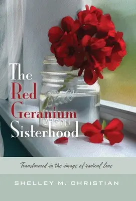 La Hermandad del Geranio Rojo: Transformados a imagen del amor radical - The Red Geranium Sisterhood: Transformed in the image of radical love