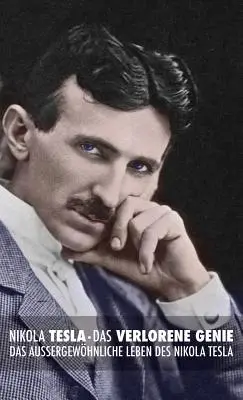 El genio pródigo: la extraordinaria vida de Nikola Tesla - Das Verlorene Genie: das Auergewhnliche Leben des Nikola Tesla