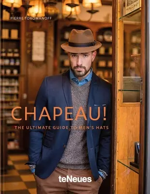 ¡Chapeau! La guía definitiva de sombreros para hombre - Chapeau!: The Ultimate Guide to Men's Hats