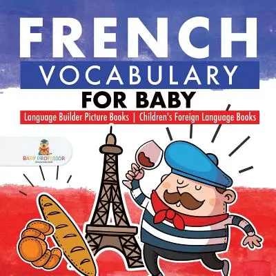 Vocabulario de francés para bebés - Libros ilustrados para aprender idiomas - Libros infantiles de lenguas extranjeras - French Vocabulary for Baby - Language Builder Picture Books - Children's Foreign Language Books