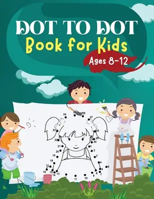 Libro de punto a punto para niños de 8 a 12 años: Rompecabezas desafiantes y divertidos de punto a punto para niños, niños pequeños, niños y niñas de 6 a 8, 8 a 10, 10 a 12 años. - Dot to Dot Book for Kids Ages 8-12: Challenging and Fun Dot to Dot Puzzles for Kids, Toddlers, Boys and Girls Ages 6-8 8-10, 10-12