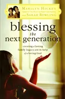 Bendiciendo a la próxima generación: Crear un legado familiar duradero con la ayuda de un Dios amoroso - Blessing the Next Generation: Creating a Lasting Family Legacy with the Help of a Loving God