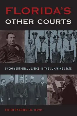 Los otros tribunales de Florida: Justicia no convencional en el Estado del Sol - Florida's Other Courts: Unconventional Justice in the Sunshine State