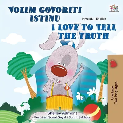 I Love to Tell the Truth (Libro infantil bilingüe croata-inglés) - I Love to Tell the Truth (Croatian English Bilingual Children's Book)