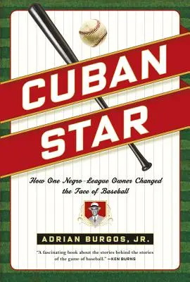 Cuban Star: Cómo un propietario de la Liga Negra cambió la faz del béisbol - Cuban Star: How One Negro-League Owner Changed the Face of Baseball