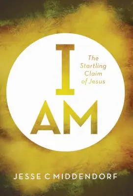 Yo soy: La sorprendente afirmación de Jesús - I Am: The Startling Claim of Jesus