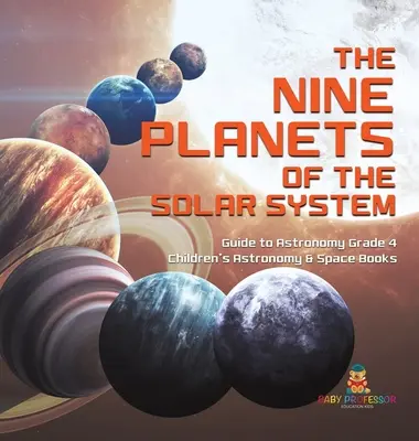 Los Nueve Planetas del Sistema Solar - Guía de Astronomía 4º Grado - Libros Infantiles de Astronomía y del Espacio - The Nine Planets of the Solar System - Guide to Astronomy Grade 4 - Children's Astronomy & Space Books